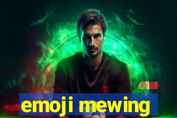 emoji mewing